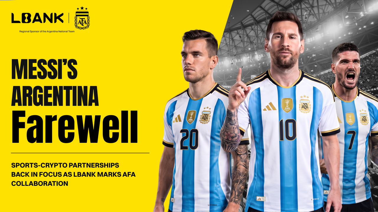 Messi’s Argentina Farewell Puts Sports-Crypto Partnerships Back in Focus as LBank Marks AFA Collaboration