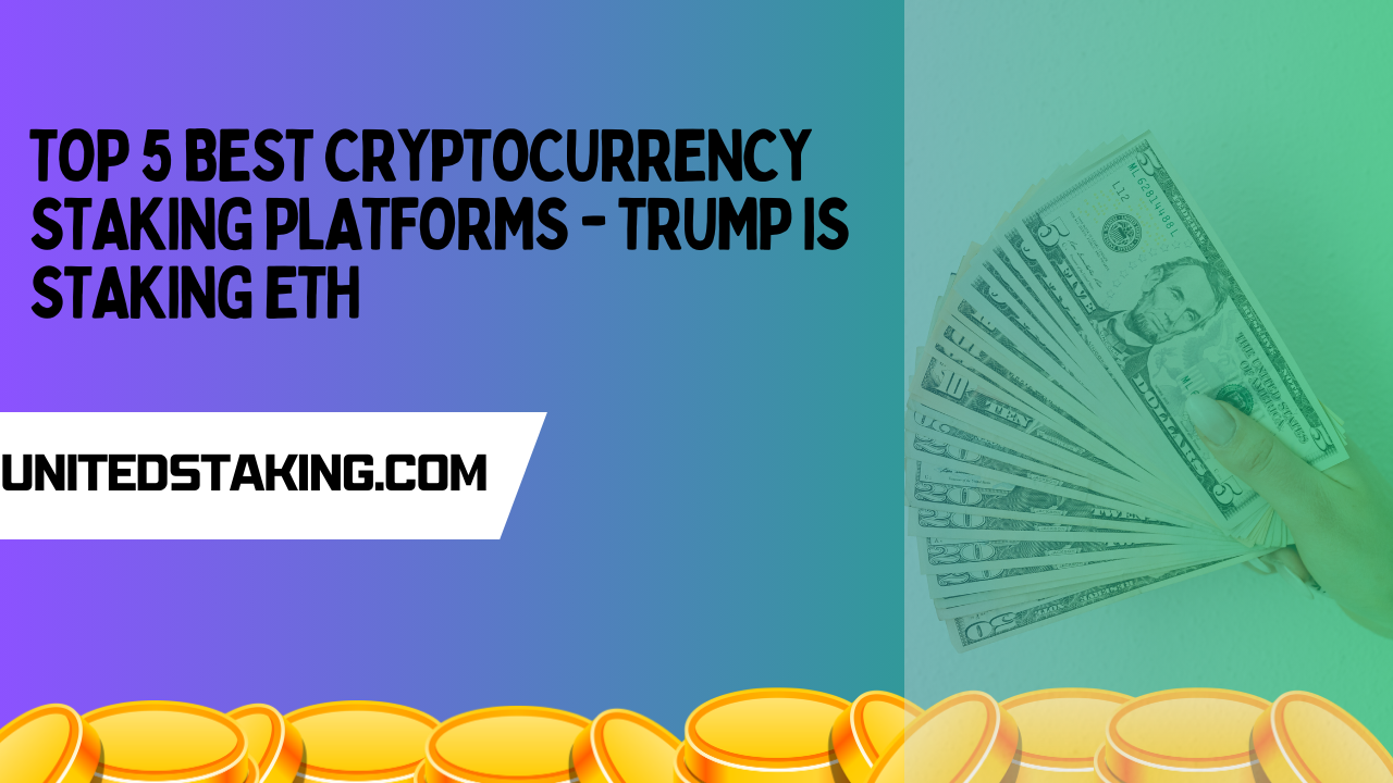 Top 5 Best Cryptocurrency Staking Platforms - Trump is Staking ETH