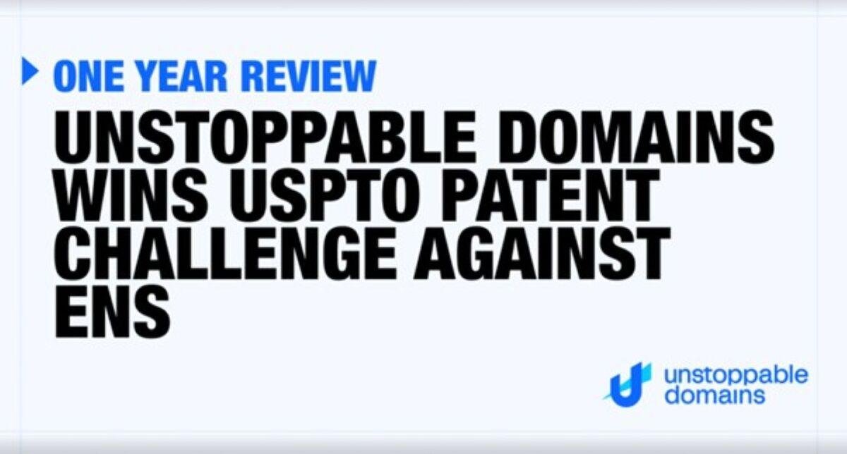 Unstoppable Domains Wins US Patent Trademark Office Patent Challenge Against ENS — One Year Review